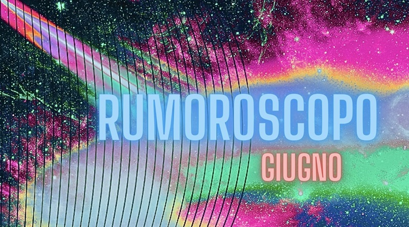 Rumoroscopo Giugno 2